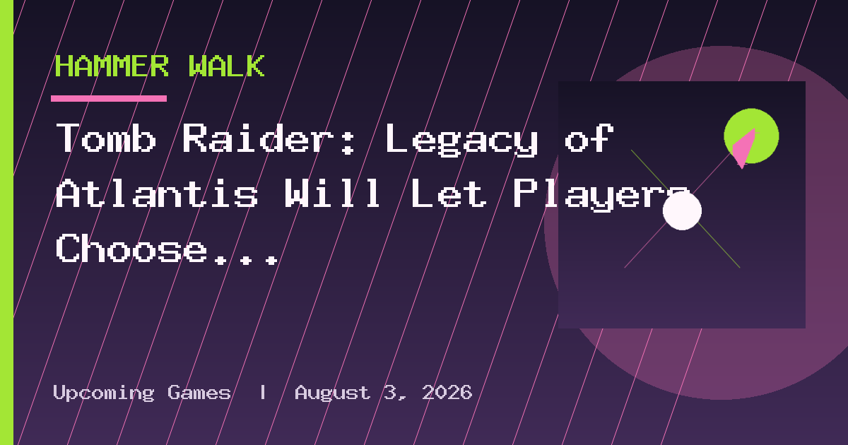 Tomb Raider: Legacy of Atlantis Will Let Players Choose a More Classic